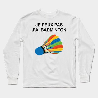 JE PEUX PAS J AI BADMINTON Long Sleeve T-Shirt